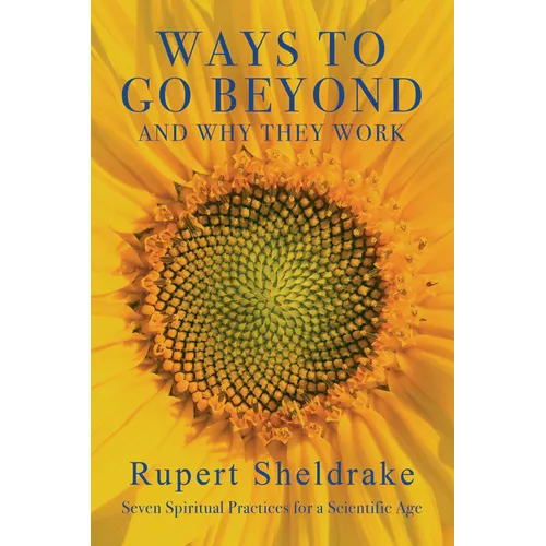 Ways to Go Beyond and Why They Work: Seven Spiritual Practices for a Scientific Age - Paperback
