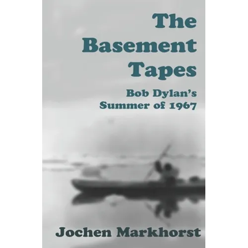 The Basement Tapes: Bob Dylan's Summer of 1967 - Paperback