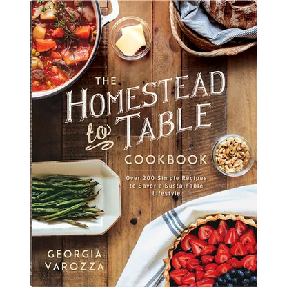 The Homestead-To-Table Cookbook: Over 200 Simple Recipes to Savor a Sustainable Lifestyle - Paperback