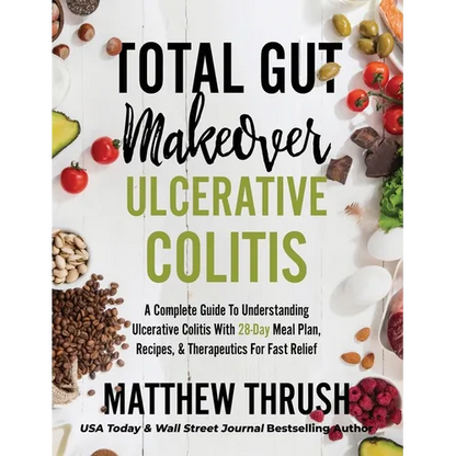 Total Gut Makeover: Ulcerative Colitis: A Complete Guide To Understanding Ulcerative Colitis With 28-Day Meal Plan, Recipes, & Therapeutics For Fast R - Hardcover