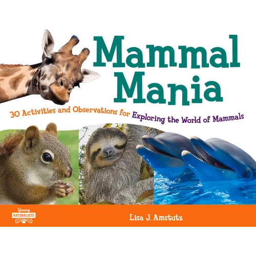 Mammal Mania: 30 Activities and Observations for Exploring the World of Mammals Volume 7 - Paperback