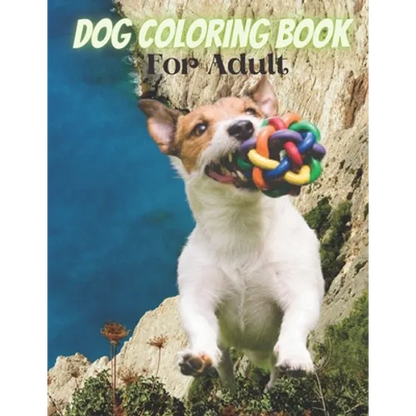 Dog Coloring Book For Adult: An Adult Coloring Book for Dog Lovers - Paperback