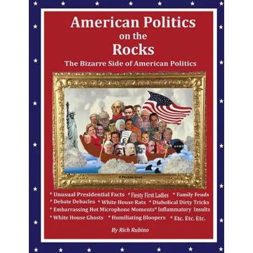 American Politics on the Rocks: The Bizarre Side of American Politics - Paperback