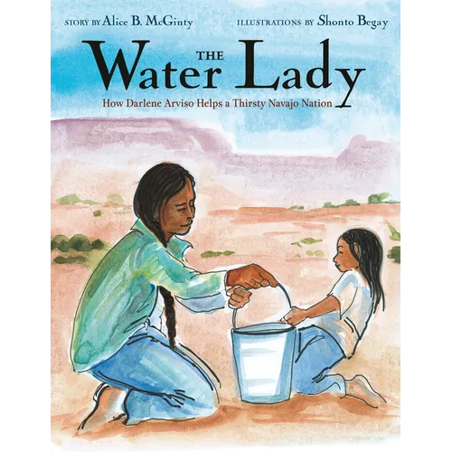 The Water Lady: How Darlene Arviso Helps a Thirsty Navajo Nation - Hardcover