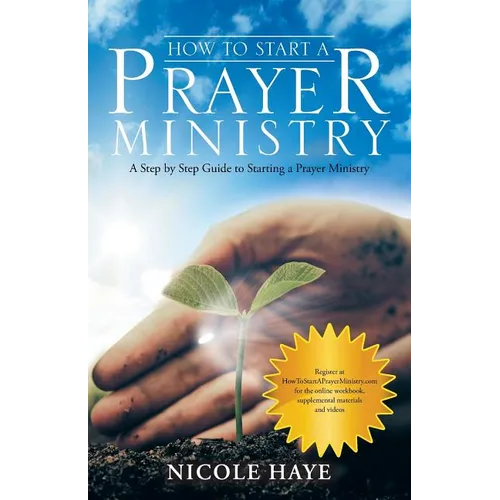 How to Start a Prayer Ministry: A Step by Step Guide to Starting a Prayer Ministry - Paperback