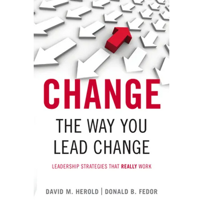 Change the Way You Lead Change: Leadership Strategies That Really Work - Paperback