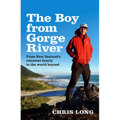 The Boy from Gorge River: From New Zealand's Remotest Family to the World Beyond - Paperback