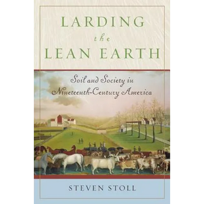 Larding the Lean Earth: Soil and Society in Nineteenth-Century America - Paperback
