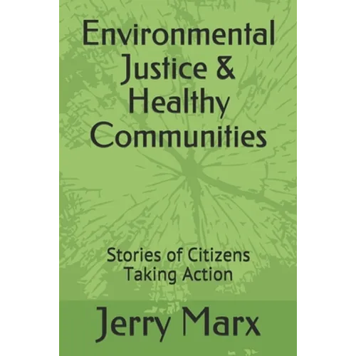 Environmental Justice & Healthy Communities: Stories of Citizens Taking Action - Paperback