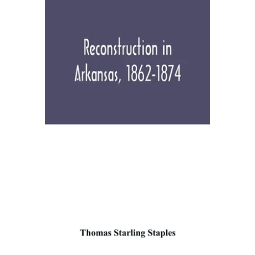 Reconstruction in Arkansas, 1862-1874 - Paperback