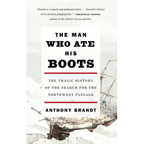 The Man Who Ate His Boots: The Tragic History of the Search for the Northwest Passage - Paperback
