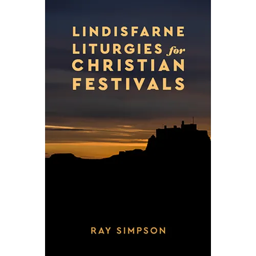 Lindisfarne Liturgies for Christian Festivals - Paperback