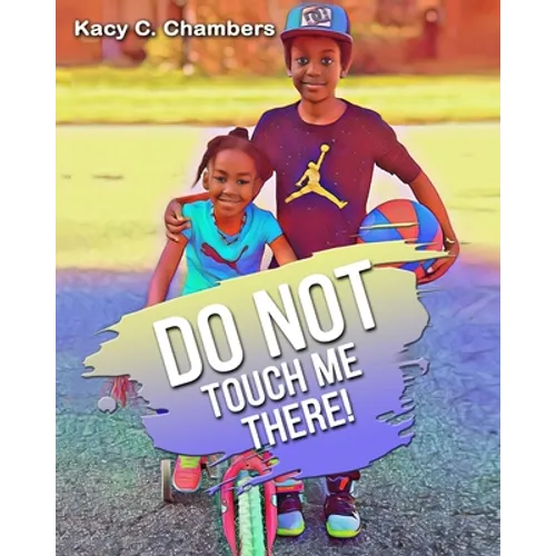 Do NOT Touch Me There!: An Important Children's Book For Staying Safe and Learning About Their Bodies. - Paperback