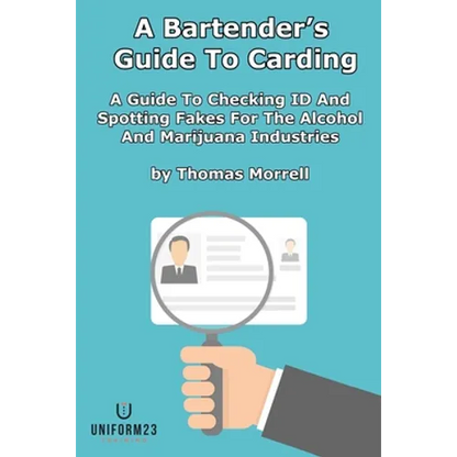A Bartender's Guide To Carding: A Guide To Checking ID And Spotting Fakes For The Alcohol And Marijuana Industries - Paperback