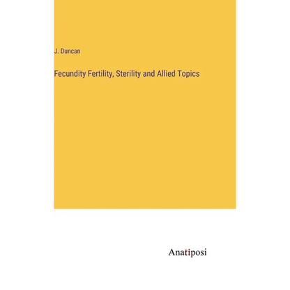 Fecundity Fertility, Sterility and Allied Topics - Hardcover