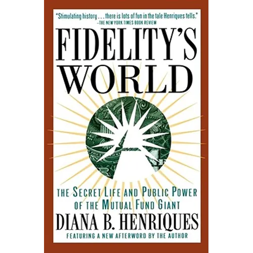 Fidelity's World: The Secret Life and Public Power of the Mutual Fund Giant - Paperback