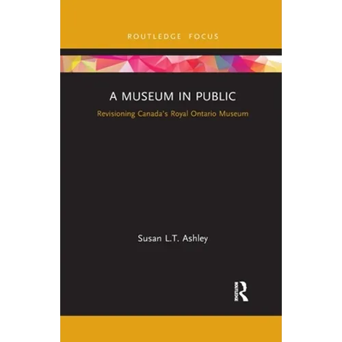 A Museum in Public: Revisioning Canada's Royal Ontario Museum - Paperback