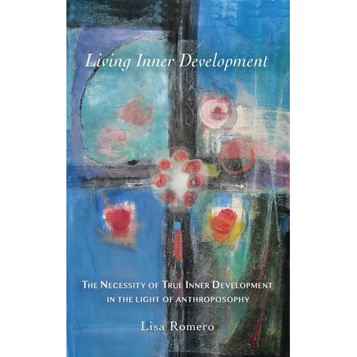Living Inner Development: The Necessity of True Inner Development in the Light of Anthroposophy - Paperback
