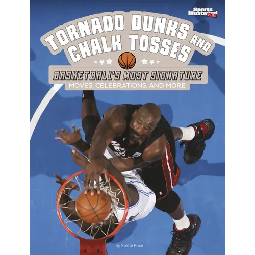 Tornado Dunks and Chalk Tosses: Basketball's Most Signature Moves, Celebrations, and More - Paperback
