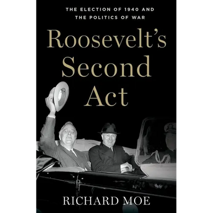 Roosevelt's Second Act: The Election of 1940 and the Politics of War - Hardcover