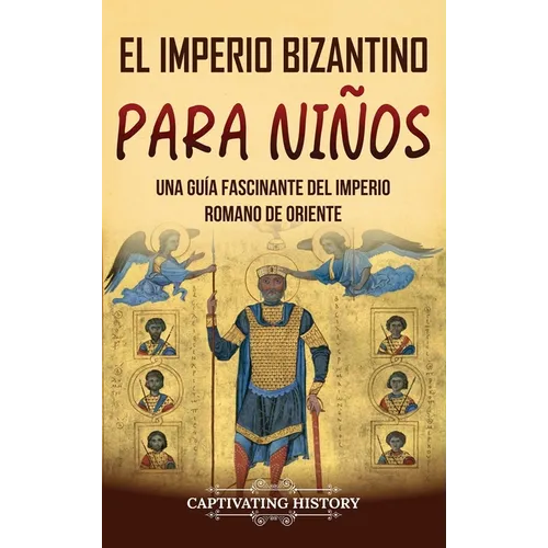 El Imperio bizantino para niños: Una guía fascinante del Imperio romano de Oriente - Hardcover