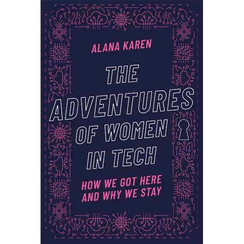 The Adventures of Women in Tech: How We Got Here and Why We Stay - Hardcover