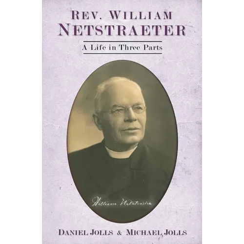 Rev. William Netstraeter: A Life in Three Parts - Paperback