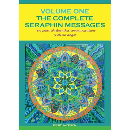 The Complete Seraphin Messages, Volume I: Ten years of telepathic communication with an angel - Paperback