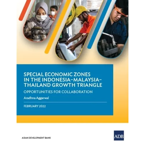 Special Economic Zones in the Indonesia-Malaysia-Thailand Growth Triangle: Opportunities for Collaboration - Paperback