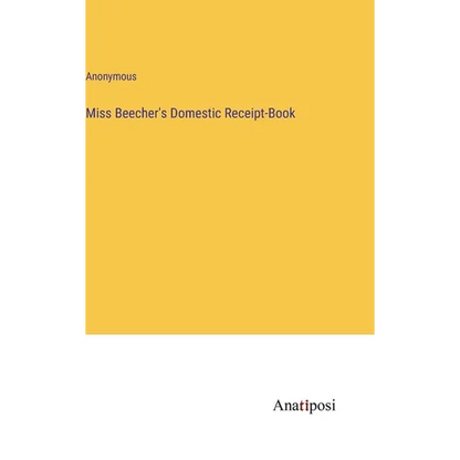 Miss Beecher's Domestic Receipt-Book - Hardcover