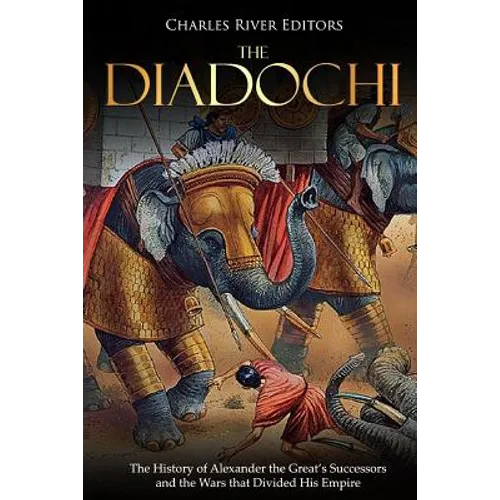 The Diadochi: The History of Alexander the Great's Successors and the Wars that Divided His Empire - Paperback