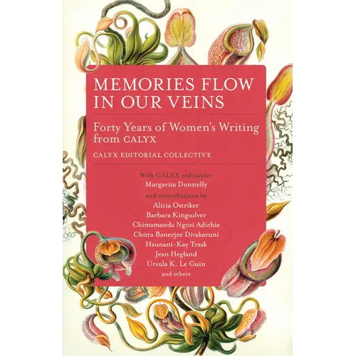 Memories Flow in Our Veins: Forty Years of Women's Writing from Calyx - Paperback