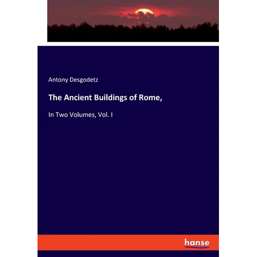 The Ancient Buildings of Rome,: In Two Volumes, Vol. I - Paperback