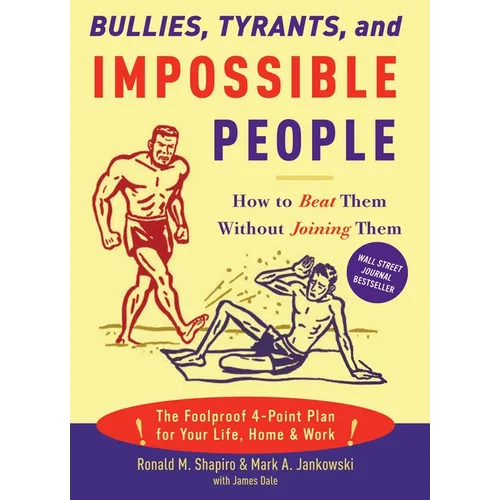 Bullies, Tyrants, and Impossible People: How to Beat Them Without Joining Them - Paperback