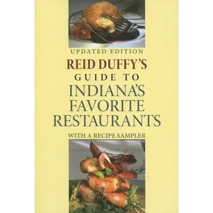 Reid Duffy's Guide to Indiana's Favorite Restaurants: With a Recipe Sampler (Updated) - Paperback