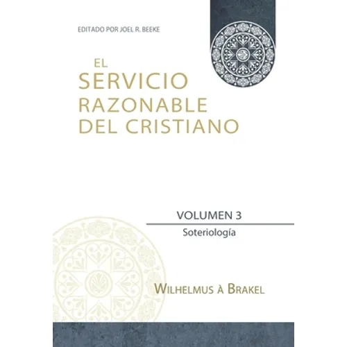 El Servicio Razonable del Cristiano - Vol. 3: Soteriologia - Paperback