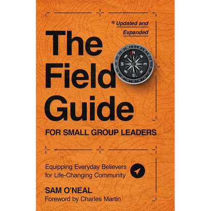 The Field Guide for Small Group Leaders: Equipping Everyday Believers for Life-Changing Community - Paperback