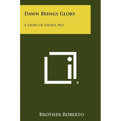Dawn Brings Glory: A Story of Father Pro - Paperback