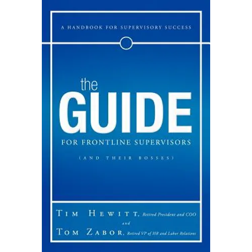 The Guide for Frontline Supervisors (and Their Bosses): A Handbook for Supervisory Success - Paperback