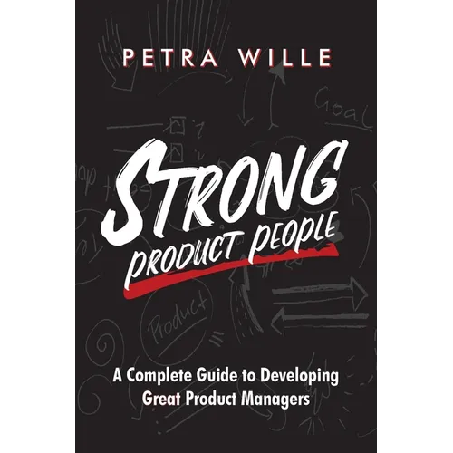 Strong Product People: A Complete Guide to Developing Great Product Managers - Paperback