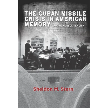 The Cuban Missile Crisis in American Memory: Myths Versus Reality - Paperback