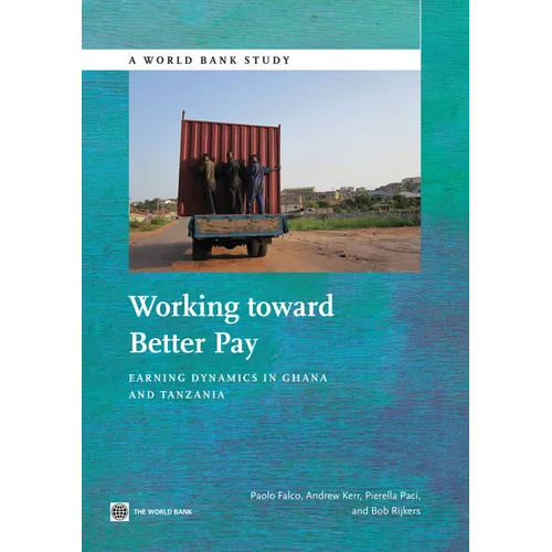 Working Toward Better Pay: Earnings Dynamics in Ghana and Tanzania - Paperback
