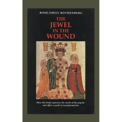 The Jewel in the Wound: How the Body Expresses the Needs of the Psyche and Offers a Path to Transformation - Hardcover