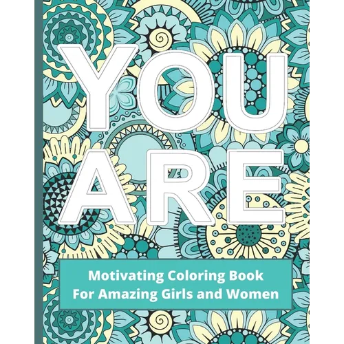 You Are: Motivating Coloring Book For Amazing Girls And Women - Self Esteem Boosting Workbook - Green And Blue - Paperback