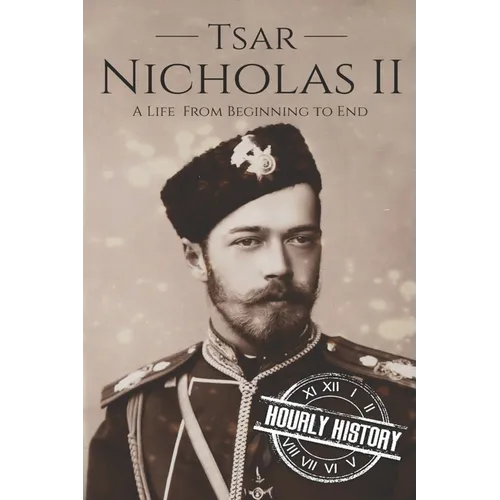 Tsar Nicholas II: A Life From Beginning to End - Paperback