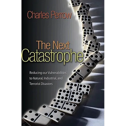 The Next Catastrophe: Reducing Our Vulnerabilities to Natural, Industrial, and Terrorist Disasters - Paperback