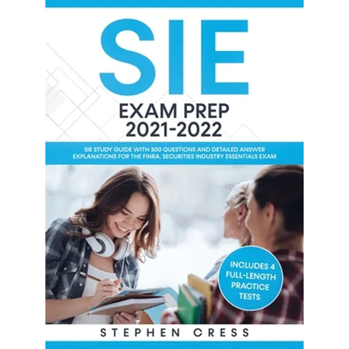 SIE Exam Prep 2021-2022: SIE Study Guide with 300 Questions and Detailed Answer Explanations for the FINRA Securities Industry Essentials Exam (Includ - Hardcover