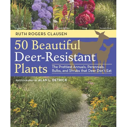 50 Beautiful Deer-Resistant Plants: The Prettiest Annuals, Perennials, Bulbs, and Shrubs That Deer Don't Eat - Paperback