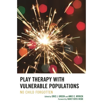 Play Therapy with Vulnerable Populations: No Child Forgotten - Hardcover
