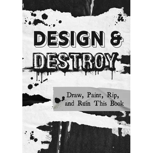 Design and Destroy: Draw, Paint, Rip, and Ruin This Book - Paperback